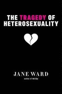 bokomslag The Tragedy of Heterosexuality