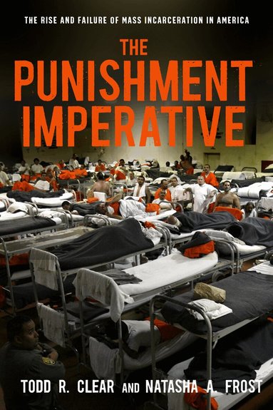 Todd R. Clear, Natasha A. Frost - Punishment Imperative, Häftad