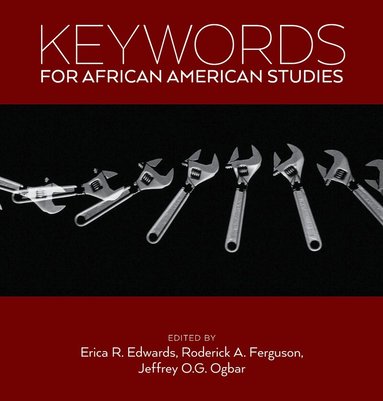 Erica R. Edwards, Roderick A. Ferguson, Jeffrey O.G. Ogbar - Keywords for African American Studies, Inbunden