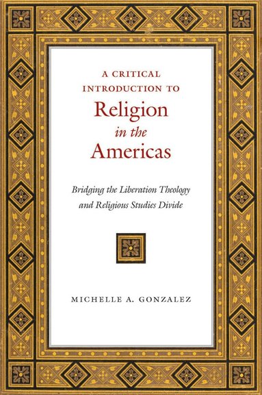 Michelle A. Gonzalez - Critical Introduction to Religion in the Americas, Inbunden