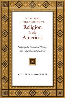 Michelle A. Gonzalez, Michelle A. Gonzalez - Critical Introduction to Religion in the Americas, Inbunden