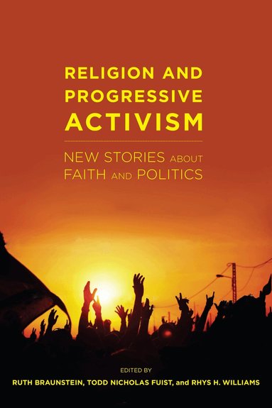 Ruth Braunstein, Todd Nicholas Fuist, Rhys H. Williams - Religion and Progressive Activism, Inbunden