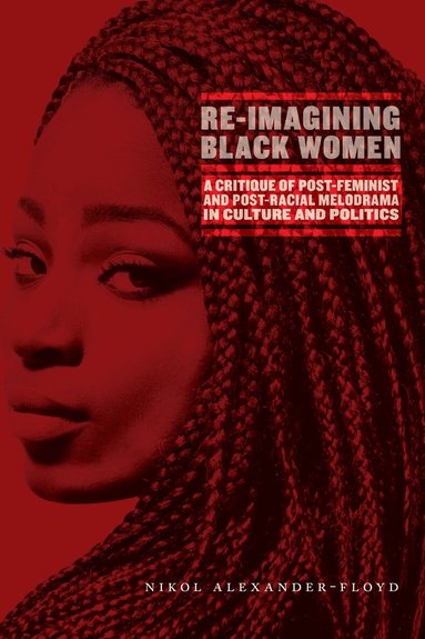 Nikol G. Alexander-Floyd - Re-Imagining Black Women, Inbunden