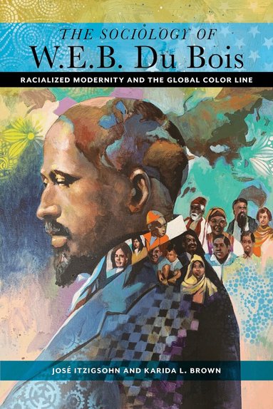 José Itzigsohn, Karida L. Brown - Sociology of W. E. B. Du Bois, Inbunden