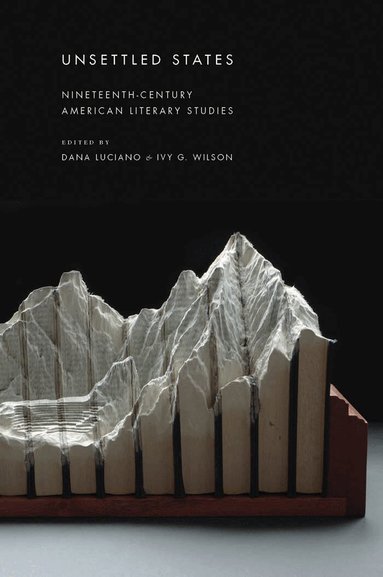 Dana Luciano, Ivy Wilson - Unsettled States, Inbunden