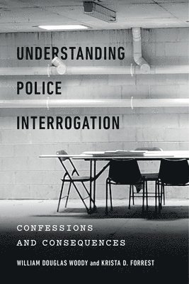 William Douglas Woody, Krista D. Forrest - Understanding Police Interrogation, Inbunden