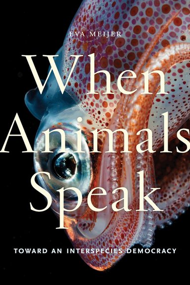 Eva Meijer - When Animals Speak, Häftad