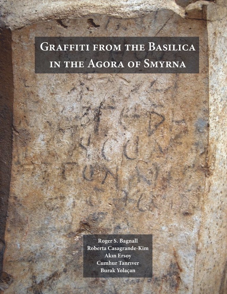 Roger S. Bagnall, Roberta Casagrande-Kim, Akin Ersoy, Cumhur Tanriver, Roger S Bagnall - Graffiti from the Basilica in the Agora of Smyrna, Inbunden