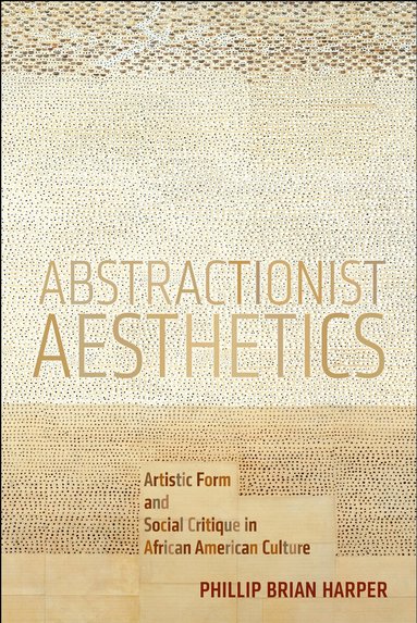 Phillip Brian Harper - Abstractionist Aesthetics, Inbunden