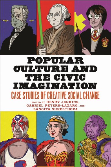 Henry Jenkins, Gabriel Peters-Lazaro, Sangita Shresthova - Popular Culture and the Civic Imagination, Häftad