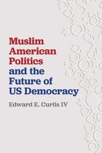 bokomslag Muslim American Politics and the Future of US Democracy