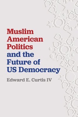 Muslim American Politics and the Future of US Democracy 1