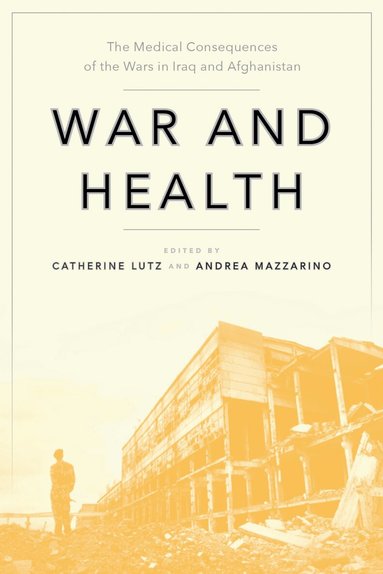 Catherine Lutz, Andrea Mazzarino - War and Health, Inbunden