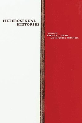 Rebecca L. Davis, Michele Mitchell - Heterosexual Histories, Inbunden