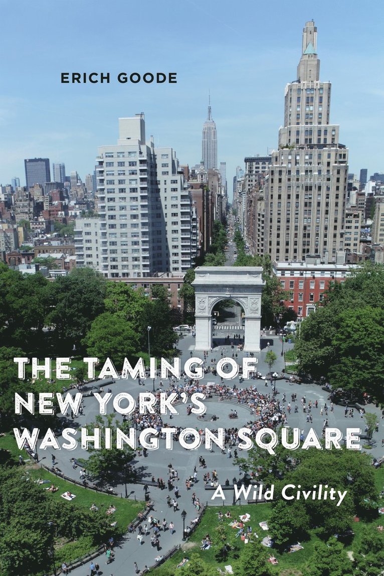 Erich Goode - Taming of New York's Washington Square, Inbunden