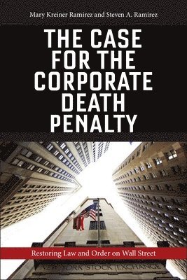 Mary Kreiner Ramirez, Steven A. Ramirez, Steven A Ramirez - Case for the Corporate Death Penalty, Inbunden