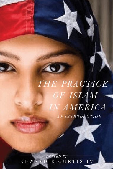 Edward E. Curtis IV - Practice of Islam in America, Inbunden