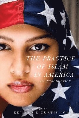 Edward E. Curtis IV - Practice of Islam in America, Inbunden