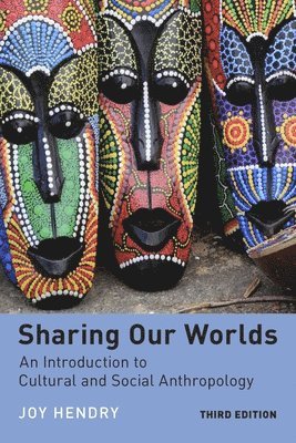 Joy Hendry - Sharing Our Worlds: An Introduction to Cultural and Social Anthropology, Häftad
