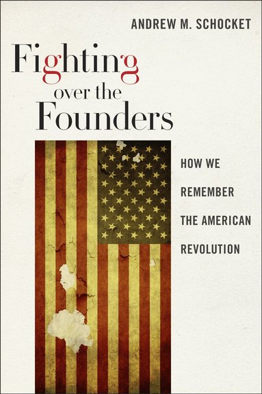 Andrew M. Schocket - Fighting Over the Founders, Häftad
