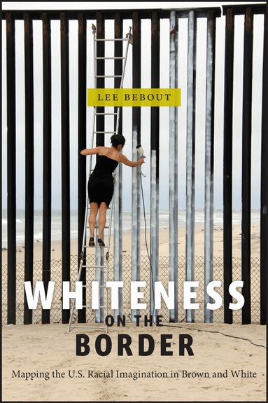 Lee Bebout - Whiteness on the Border, Inbunden