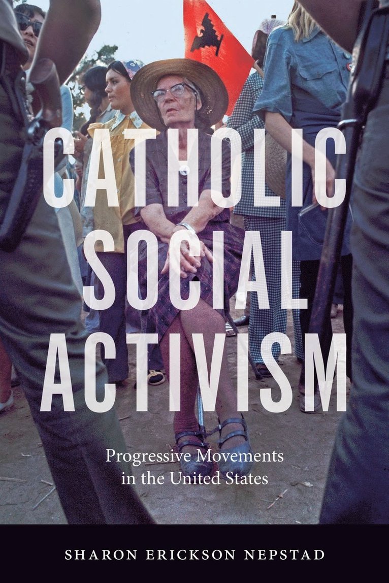 Sharon Erickson Nepstad - Catholic Social Activism, Inbunden