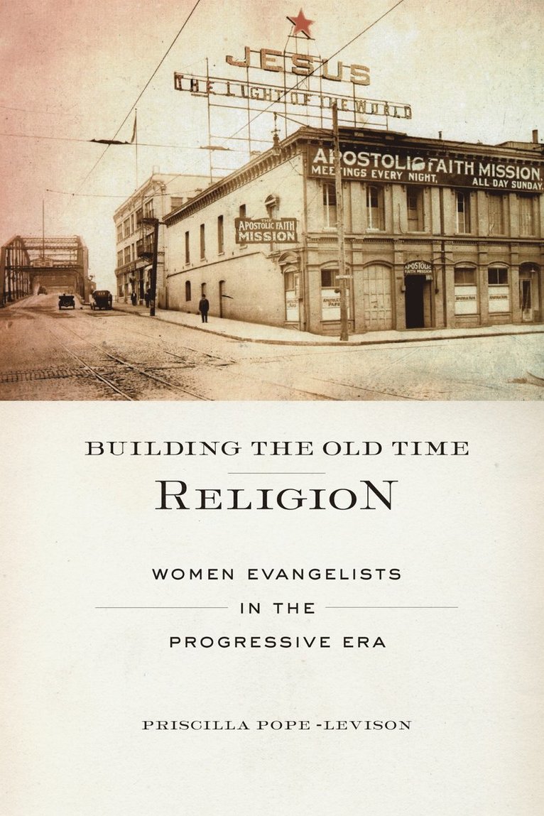 Priscilla Pope-Levison - Building the Old Time Religion, Häftad