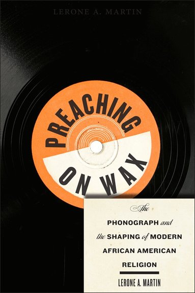 Lerone A. Martin - Preaching on Wax, Häftad