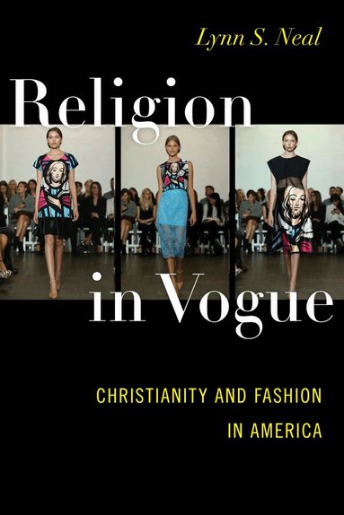 Lynn S. Neal - Religion in Vogue, Inbunden