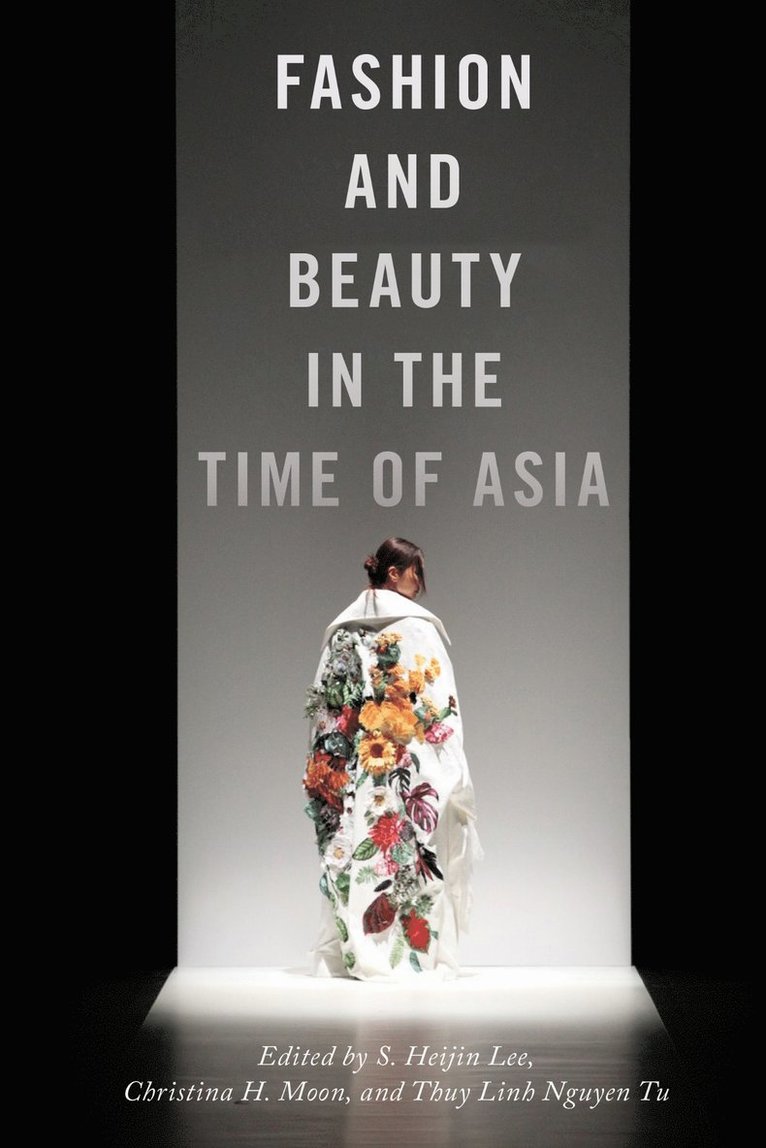 S. Heijin Lee, Christina H. Moon, Thuy Linh Nguyen Tu, S Heijin Lee, Christina H Moon - Fashion and Beauty in the Time of Asia, Häftad