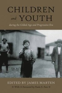 bokomslag Children and Youth During the Gilded Age and Progressive Era