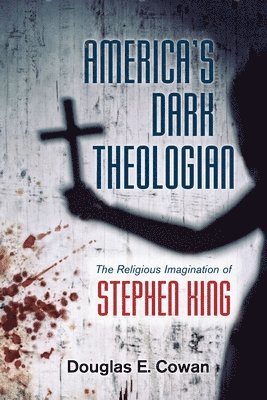 Douglas E. Cowan, Douglas E Cowan - America's Dark Theologian, Inbunden