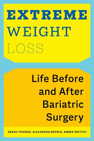 Sarah Trainer, Alexandra Brewis, Amber Wutich - Extreme Weight Loss, Inbunden