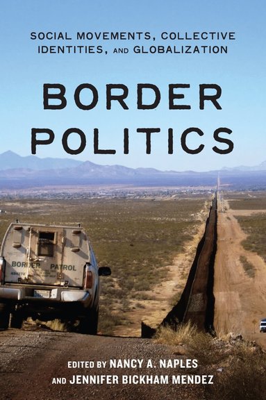 Nancy A. Naples, Jennifer Bickham Mendez - Border Politics, Inbunden