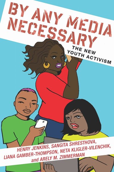 Henry Jenkins, Sangita Shresthova, Liana Gamber-Thompson, Neta Kligler-Vilenchik, Arely Zimmerman - By Any Media Necessary, Inbunden