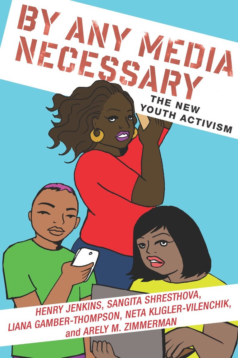Henry Jenkins, Sangita Shresthova, Liana Gamber-Thompson, Neta Kligler-Vilenchik, Arely Zimmerman - By Any Media Necessary, Inbunden