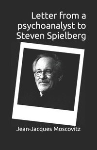 bokomslag Letter from a psychoanalyst to Steven Spielberg