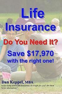 Dan Keppel Mba - Life Insurance: Do You Need It? Save $17,970 with the right one!, Häftad