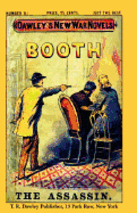 bokomslag Dawley's New War Novels No. 9: Booth The Assassin: J. WILKES BOOTH, the ASSASSINATOR of PRESIDENT LINCOLN