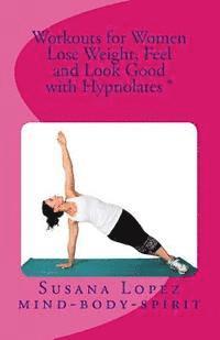 Workouts for Women: Lose Weight, Feel and Look Good with Hypnolates (R) 1