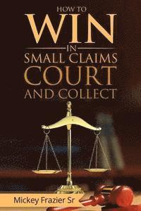 bokomslag 'How to Win in Small Claims Court and Collect'