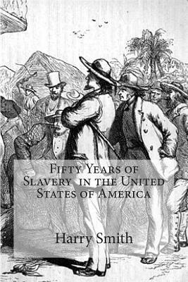 Harry Smith - Fifty Years of Slavery in the United States of America, Häftad. Tillgänglighet: Lägg i varukorg