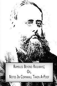 Rambles Beyond Railways; Or, Notes In Cornwall Taken A-Foot 1