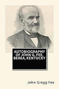 Autobiography of John G. Fee, Berea, Kentucky 1