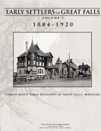 bokomslag Early Settlers of Great Falls 1884-1920 Volume 2: Stories of Early Residents of Great Falls, Montana