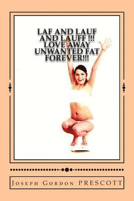 LAF and LAUF and LAUFF !!!: Love Away Unwanted Fat Forever!!! 1