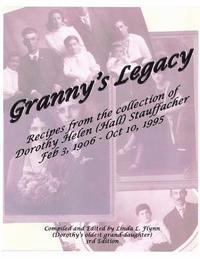 bokomslag Granny's Legacy: Recipes from the Collection of Dorothy Helen (Hall) Stauffacher Feb 3, 1906 - Oct 10, 1995
