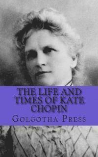 The Life and Times of Kate Chopin 1