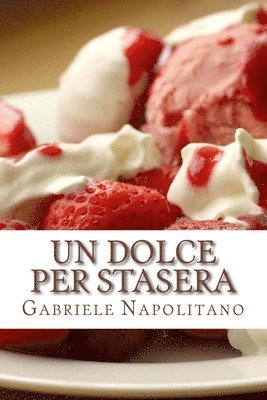 Un dolce per stasera: Le ricette di una mamma italiana 1
