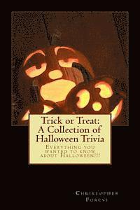 Trick or Treat: A Collection of Halloween Trivia: Everything you wanted to know about Halloween!!!